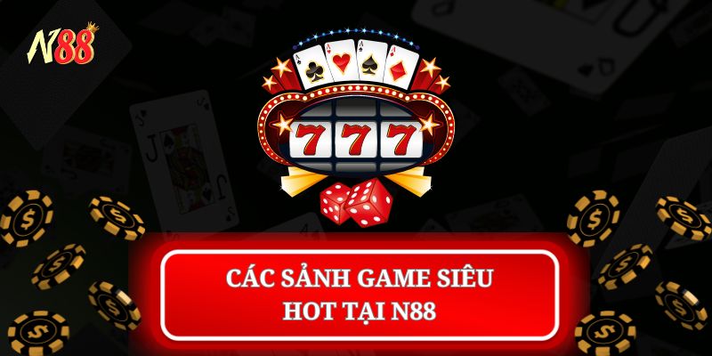 Các sảnh game siêu hot tại N88