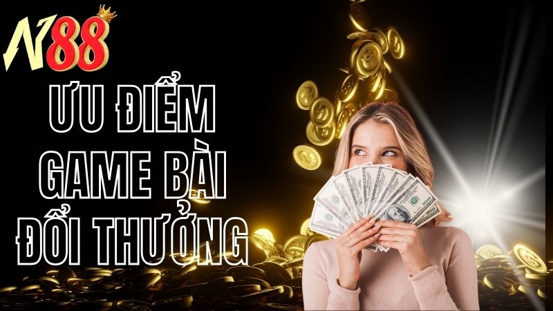 Ưu điểm của game bài đổi thưởng N88